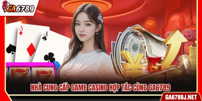 Các đối tác cung cấp game casino cho Ga6789
