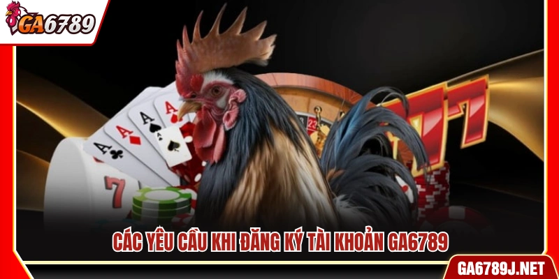 Đăng Ký Ga6789 - Hướng Dẫn Tạo Tài Khoản Nhanh Trong 2 Phút 10 Điều kiện đăng ký Ga6789 từ A đến Z