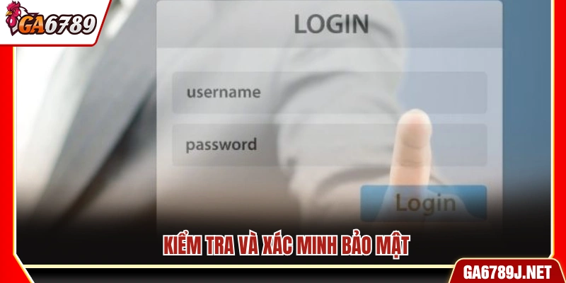 Kiểm tra bảo mật và xác minh thông tin