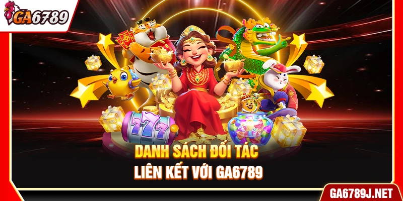 Ga6789 - Link Vào Ga6789 Trực Tiếp Chính Thức Mới Nhất 2026 16 Danh sách đối tác liên kết với Ga6789