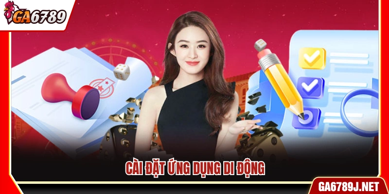 Hướng dẫn Ga6789 cài đặt ứng dụng di động