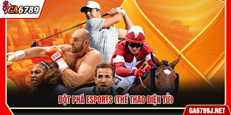 Sự đột phá của Esports (Thể thao điện tử)