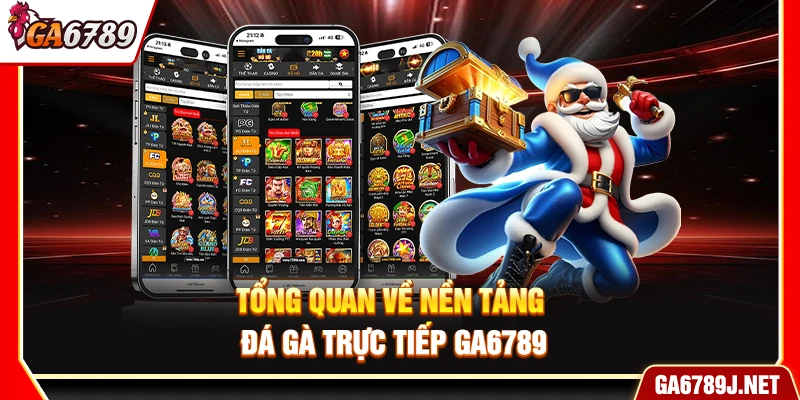 Ga6789 - Link Vào Ga6789 Trực Tiếp Chính Thức Mới Nhất 2026 12 Tổng quan về nền tảng đá gà trực tiếp Ga6789