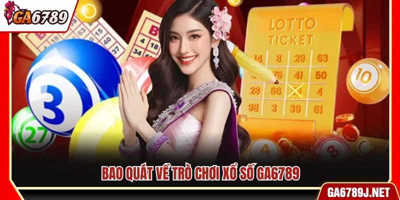 Khái quát về loại hình xổ số Ga6789