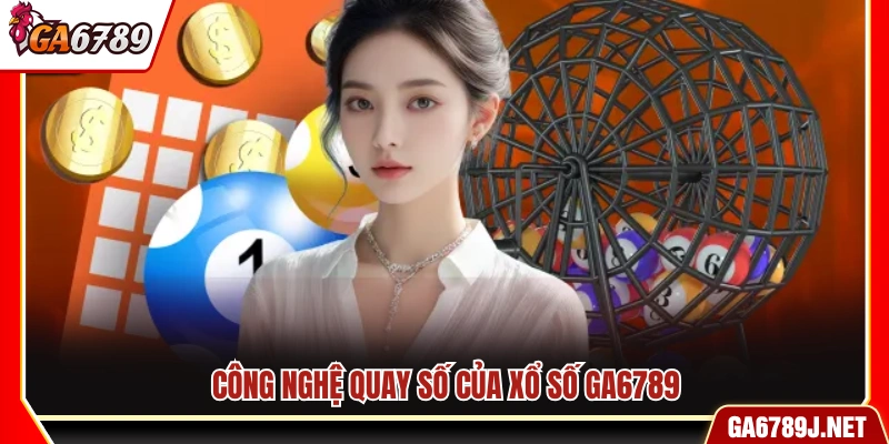 Công nghệ quay số hiện đại được áp dụng 