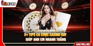 5+ Tips Cá Cược Casino Hay Giúp Anh Em Nhanh Thắng
