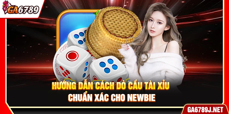 Hướng Dẫn Cách Dò Cầu Tài Xỉu Chuẩn Xác Cho Newbie 12 Hướng Dẫn Cách Dò Cầu Tài Xỉu Chuẩn Xác Cho Newbie