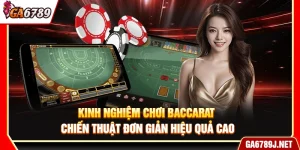 Kinh Nghiệm Chơi Baccarat – Chiến Thuật Đơn Giản Hiệu Quả Cao