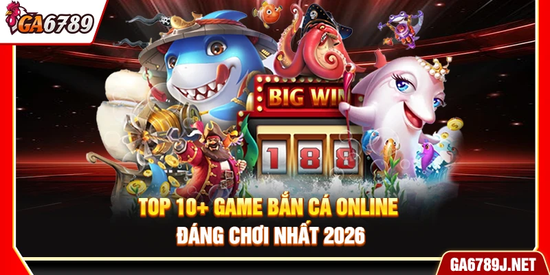 Top Game Bắn Cá Online Đỉnh Cao Đáng Chơi Nhất 2026 11 Top Game Bắn Cá Online Đáng Chơi Nhất 2026