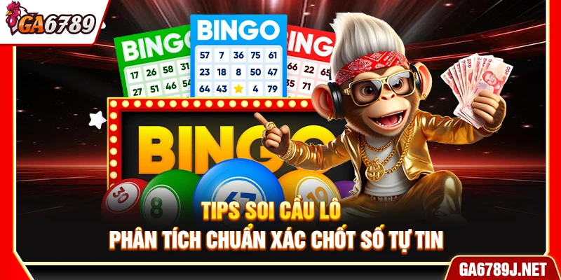 Tips Soi Cầu Lô – Phân Tích Chuẩn Xác Chốt Số Tự Tin