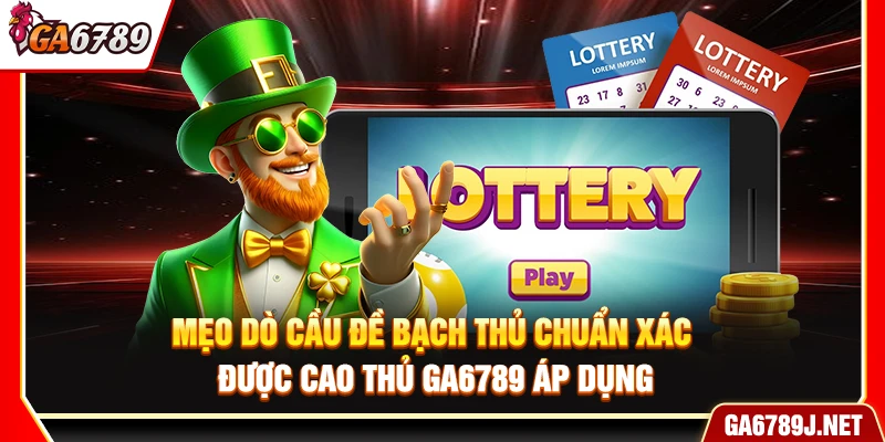 Mẹo Dò Cầu Đề Bạch Thủ Chuẩn Xác Được Cao Thủ Ga6789 Áp Dụng