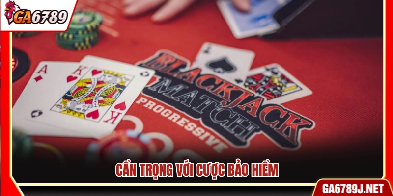 Luật Chơi Blackjack - Hướng Dẫn Cơ Bản Dễ Hiểu Cho Newbie 12 Người chơi nên thận trọng khi quyết định cược bảo hiểm