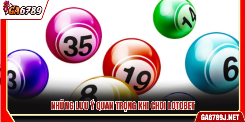 Luật Chơi Lotobet Ga6789 – Quy Định Tham Gia Và Đặt Cược 12 Các điều cần ghi nhớ khi tham gia Lotobet