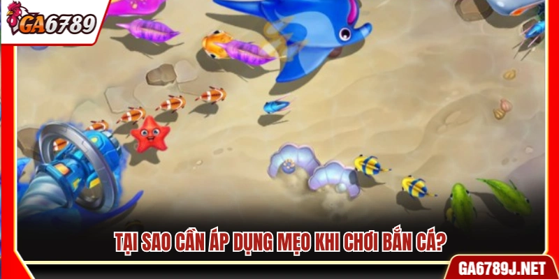 Bật Mí Mẹo Bắn Cá Hay Giúp Tăng Tỷ Lệ Ăn Xu Nhanh Tại Ga6789 10 Vì sao nên sử dụng mẹo bán cá hay chơi game?